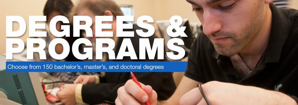 Degrees and Programs...Choose from 150 bachelor's, master's, and doctoral degrees