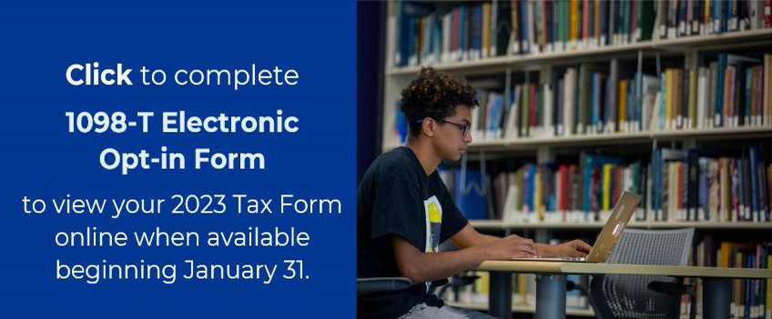 click to complete the 1098-T Electronic Opt-in Form to view your 2022 Tax Form online